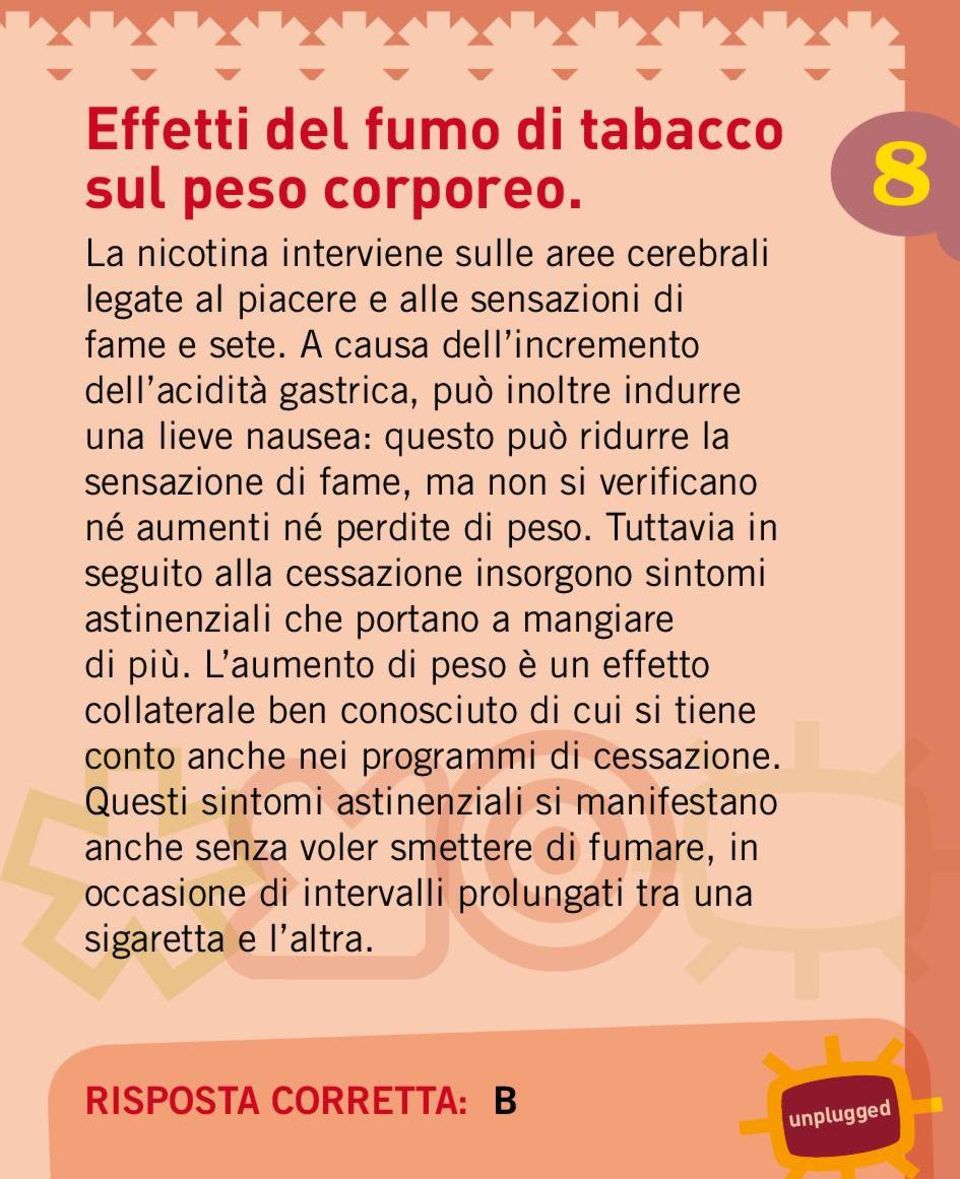 peso. Tuttavia in seguito alla cessazione insorgono sintomi astinenziali che portano a mangiare di più.