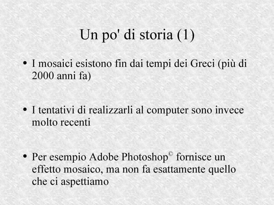 sono invece molto recenti Per esempio Adobe Photoshop fornisce