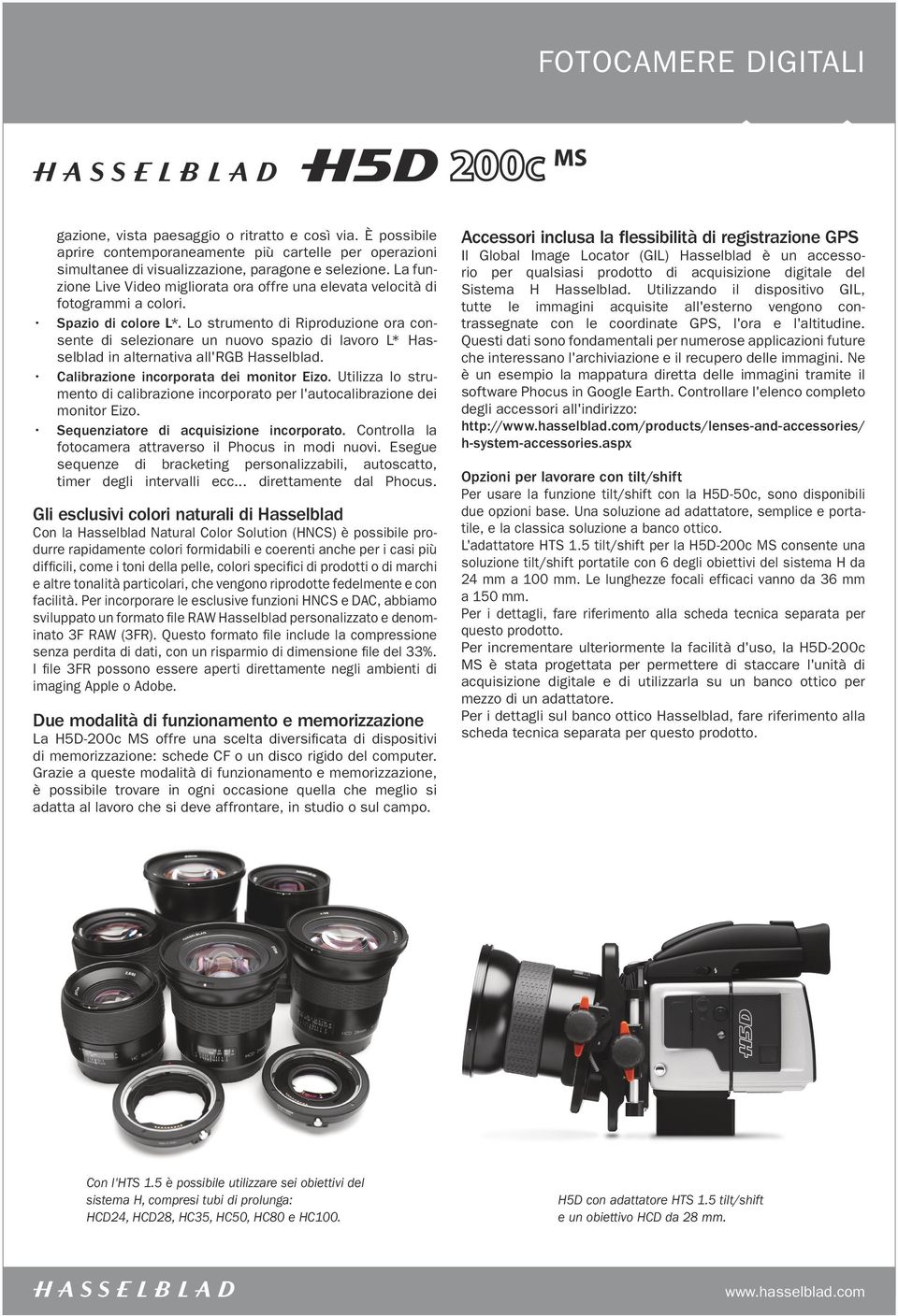 Lo strumento di Riproduzione ora consente di selezionare un nuovo spazio di lavoro L* Hasselblad in alternativa all'rgb Hasselblad. Calibrazione incorporata dei monitor Eizo.