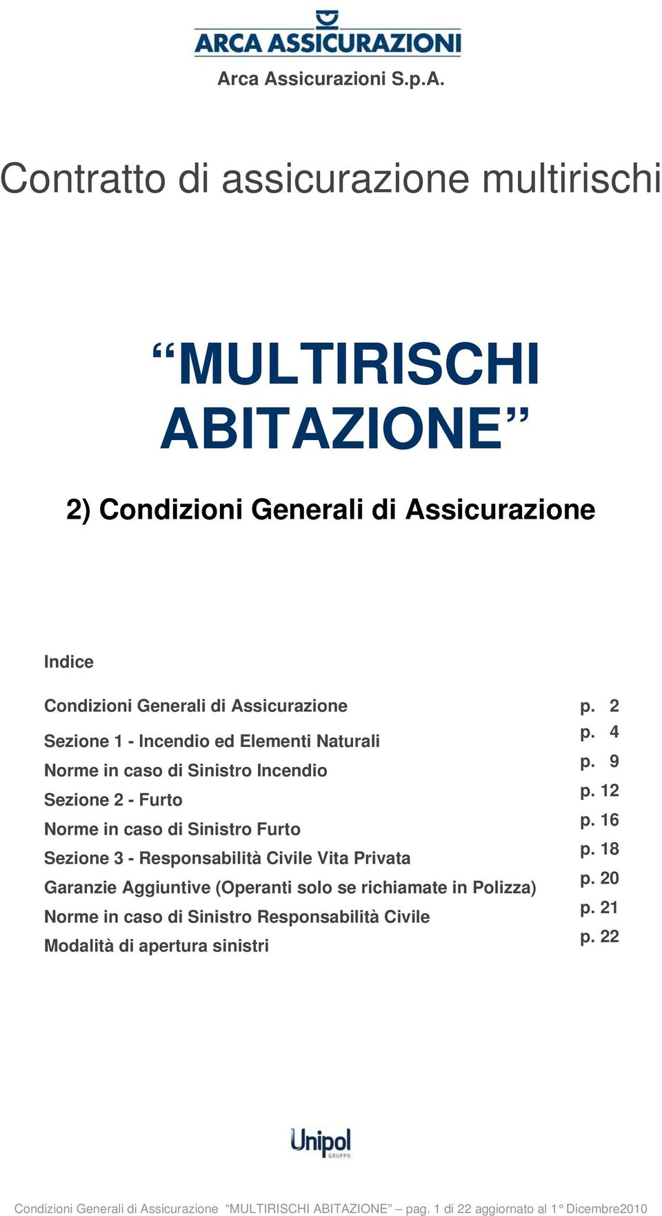 16 Sezione 3 - Responsabilità Civile Vita Privata p. 18 Garanzie Aggiuntive (Operanti solo se richiamate in Polizza) p.