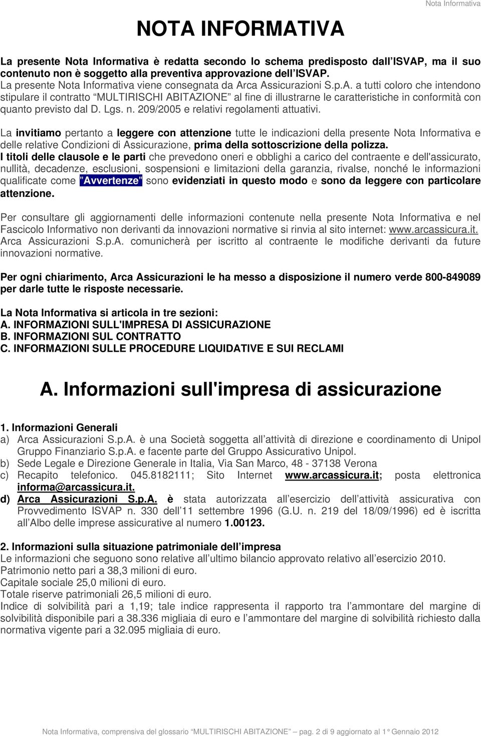 ca Assicurazioni S.p.A. a tutti coloro che intendono stipulare il contratto MULTIRISCHI ABITAZIONE al fine di illustrarne le caratteristiche in conformità con quanto previsto dal D. Lgs. n.