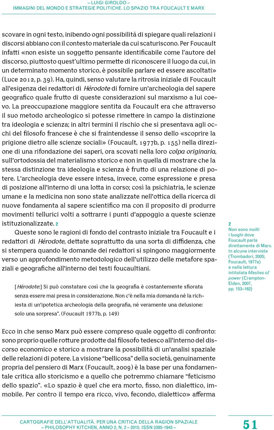 possibile parlare ed essere ascoltati» (Luce 2012, p. 39).