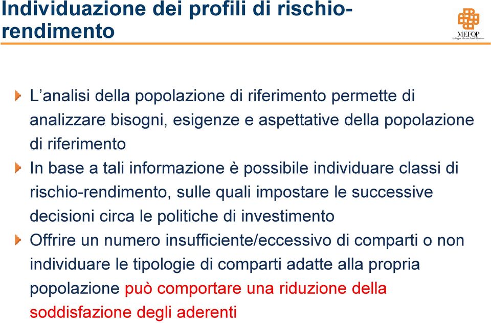 quali impostare le successive decisioni circa le politiche di investimento Offrire un numero insufficiente/eccessivo di comparti o