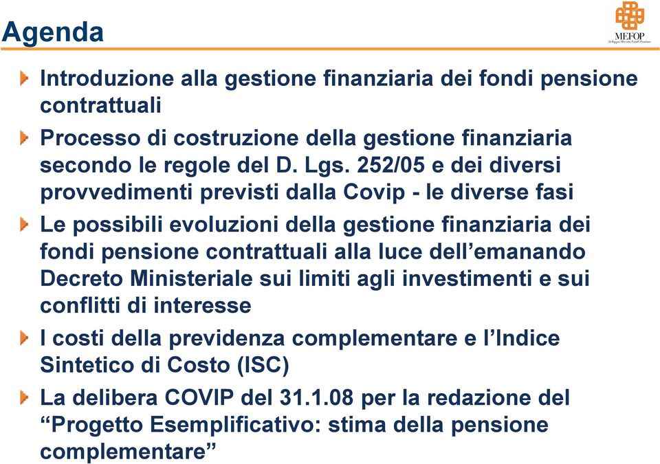 252/05 e dei diversi provvedimenti previsti dalla Covip - le diverse fasi Le possibili evoluzioni della gestione finanziaria dei fondi pensione