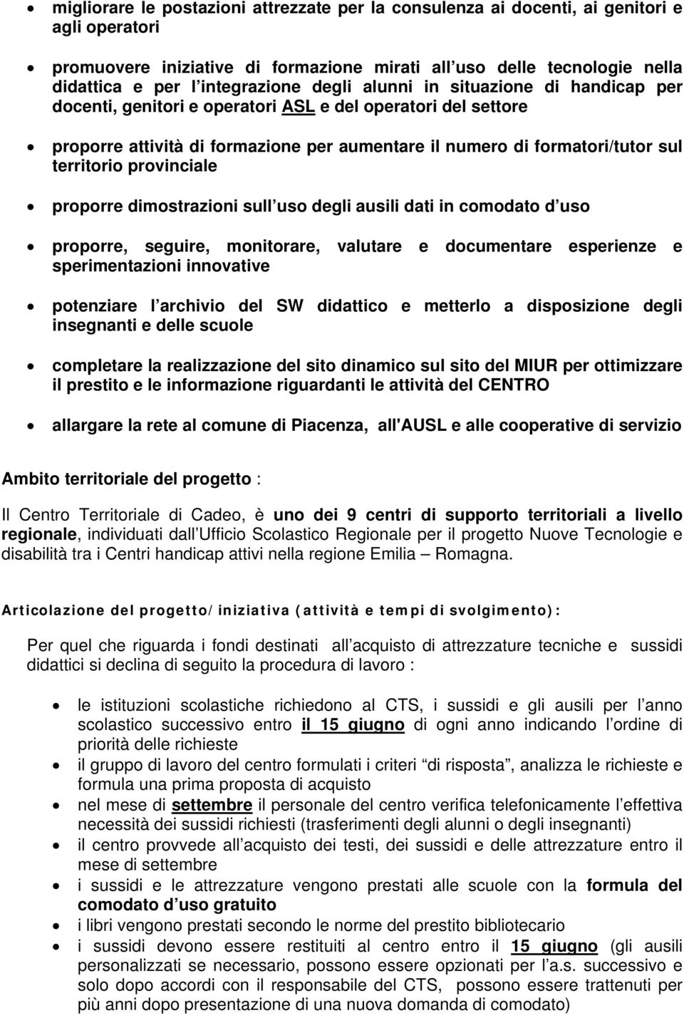 provinciale proporre dimostrazioni sull uso degli ausili dati in comodato d uso proporre, seguire, monitorare, valutare e documentare esperienze e sperimentazioni innovative potenziare l archivio del