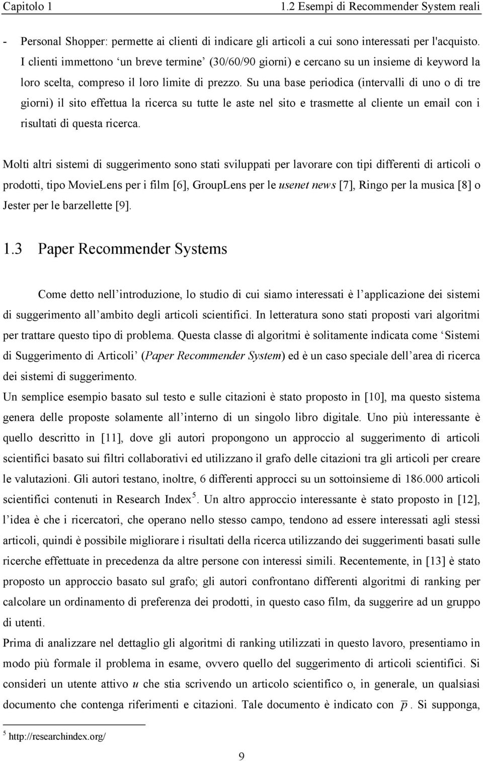 Su una base periodica (intervalli di uno o di tre giorni) il sito effettua la ricerca su tutte le aste nel sito e trasmette al cliente un email con i risultati di questa ricerca.