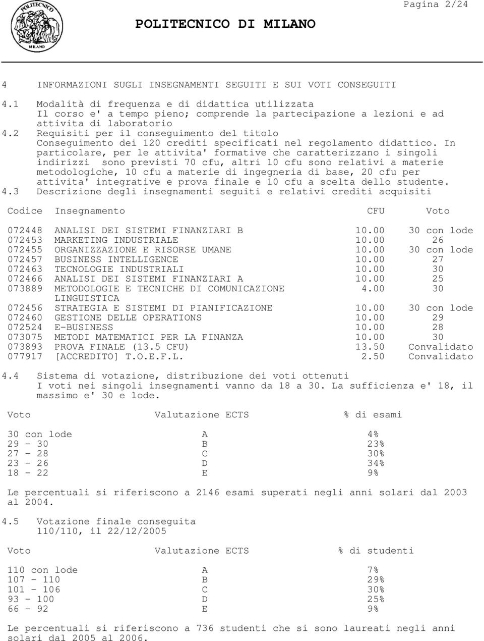 2 Requisiti per il conseguimento del titolo Conseguimento dei 120 crediti specificati nel regolamento didattico.