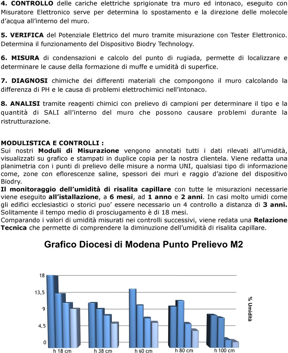 MISURA di condensazioni e calcolo del punto di rugiada, permette di localizzare e determinare le cause della formazione di muffe e umidità di superfice. 7.