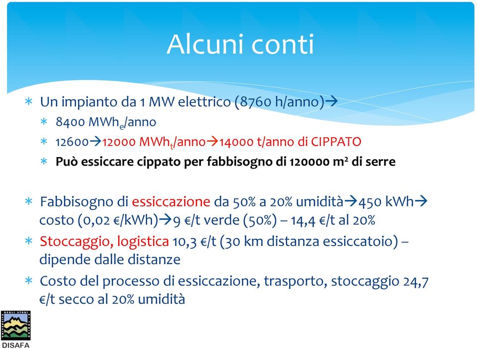 umiditàà 450 kwhà costo (0,02 /kwh)à 9 /t verde (50%) 14,4 /t al 20% Stoccaggio, logistica 10,3 /t (30 km distanza