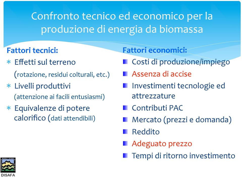 ) Livelli produttivi (attenzione ai facili entusiasmi) Equivalenze di potere calorifico (dati attendibili) Fattori