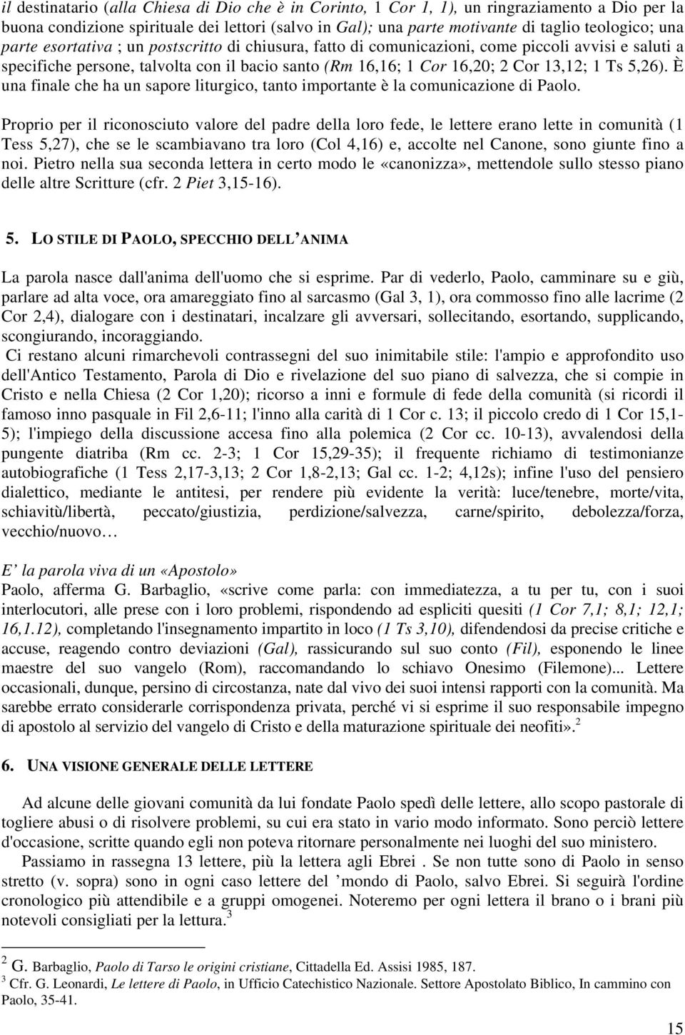 È una finale che ha un sapore liturgico, tanto importante è la comunicazione di Paolo.