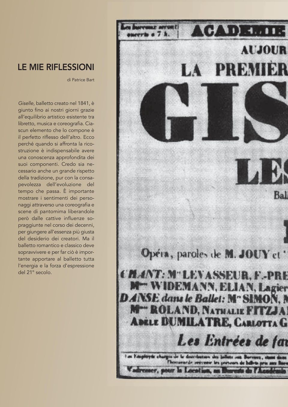 Credo sia necessario anche un grande rispetto della tradizione, pur con la consapevolezza dell evoluzione del tempo che passa.