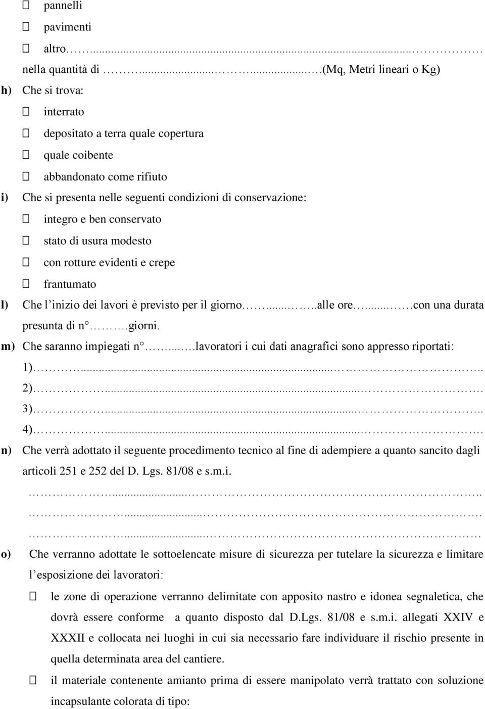 integro e ben conservato stato di usura modesto con rotture evidenti e crepe frantumato l) Che l inizio dei lavori è previsto per il giorno.....alle ore....con una durata presunta di n.giorni.