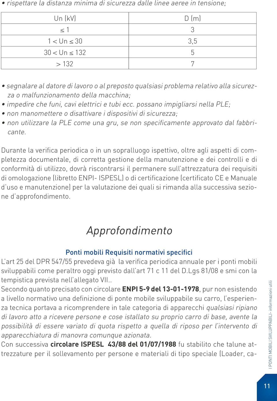 possano impigliarsi nella PLE; non manomettere o disattivare i dispositivi di sicurezza; non utilizzare la PLE come una gru, se non specificamente approvato dal fabbricante.