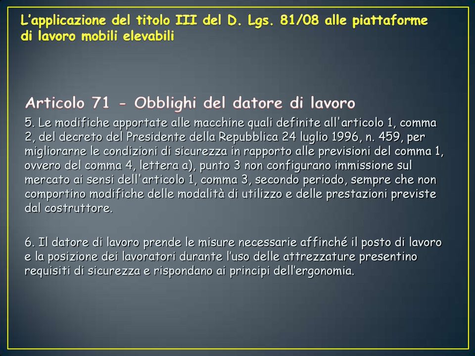 sensi dell'articolo 1, comma 3, secondo periodo, sempre che non comportino modifiche delle modalità di utilizzo e delle prestazioni previste dal costruttore. 6.