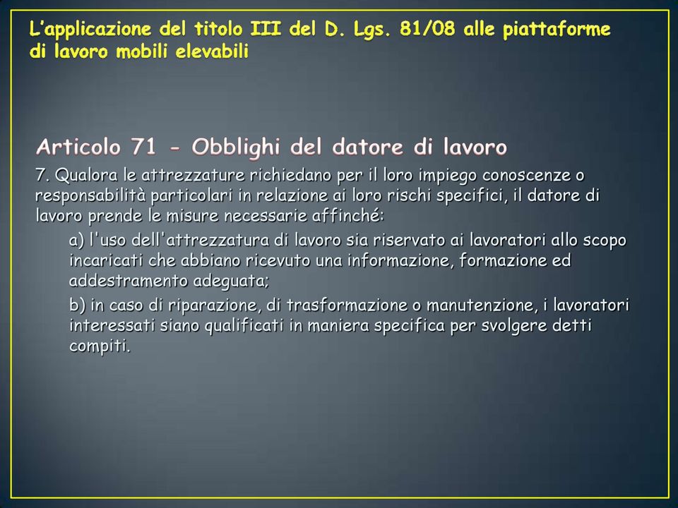 lavoratori allo scopo incaricati che abbiano ricevuto una informazione, formazione ed addestramento adeguata; b) in caso di