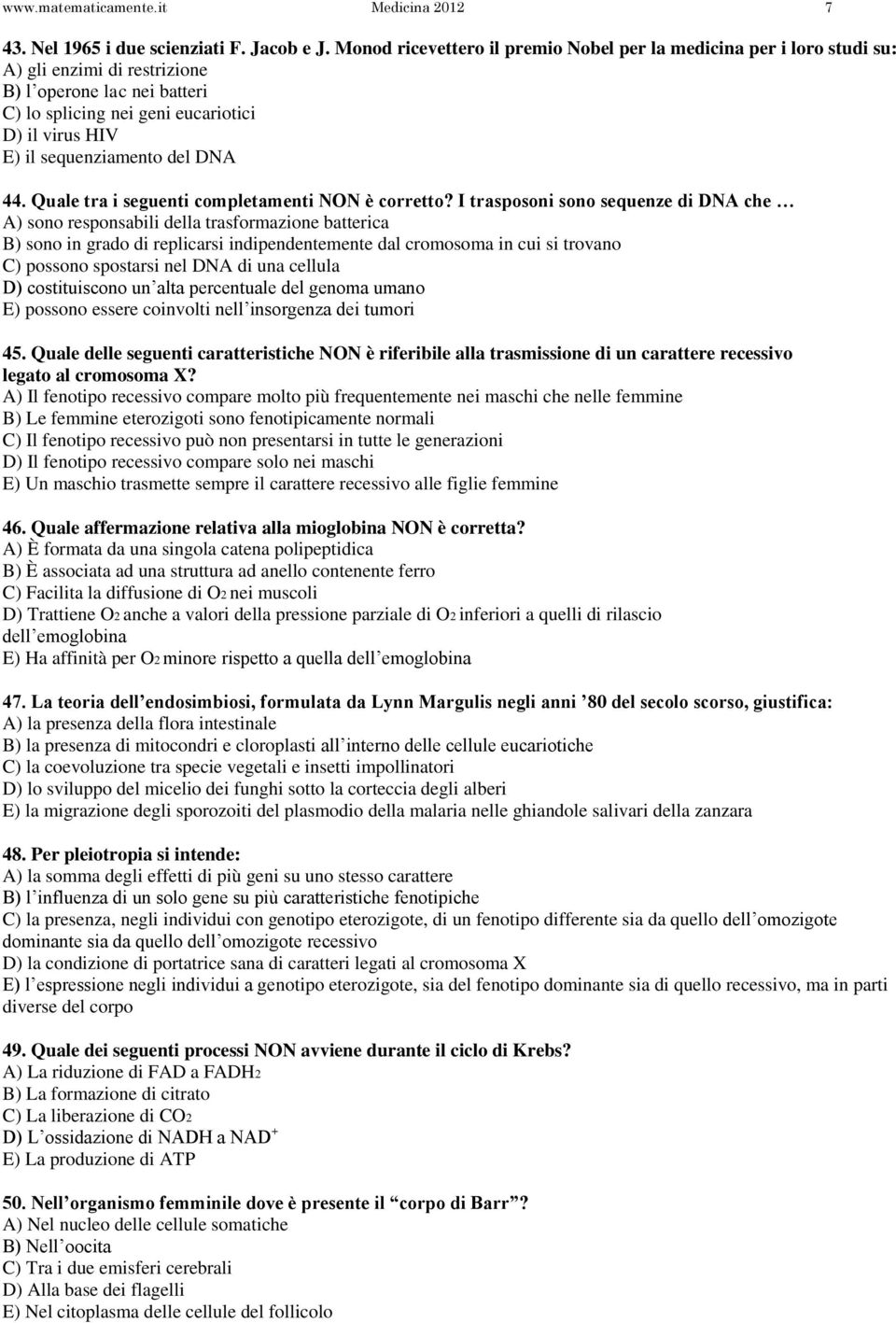 sequenziamento del DNA 44. Quale tra i seguenti completamenti NON è corretto?