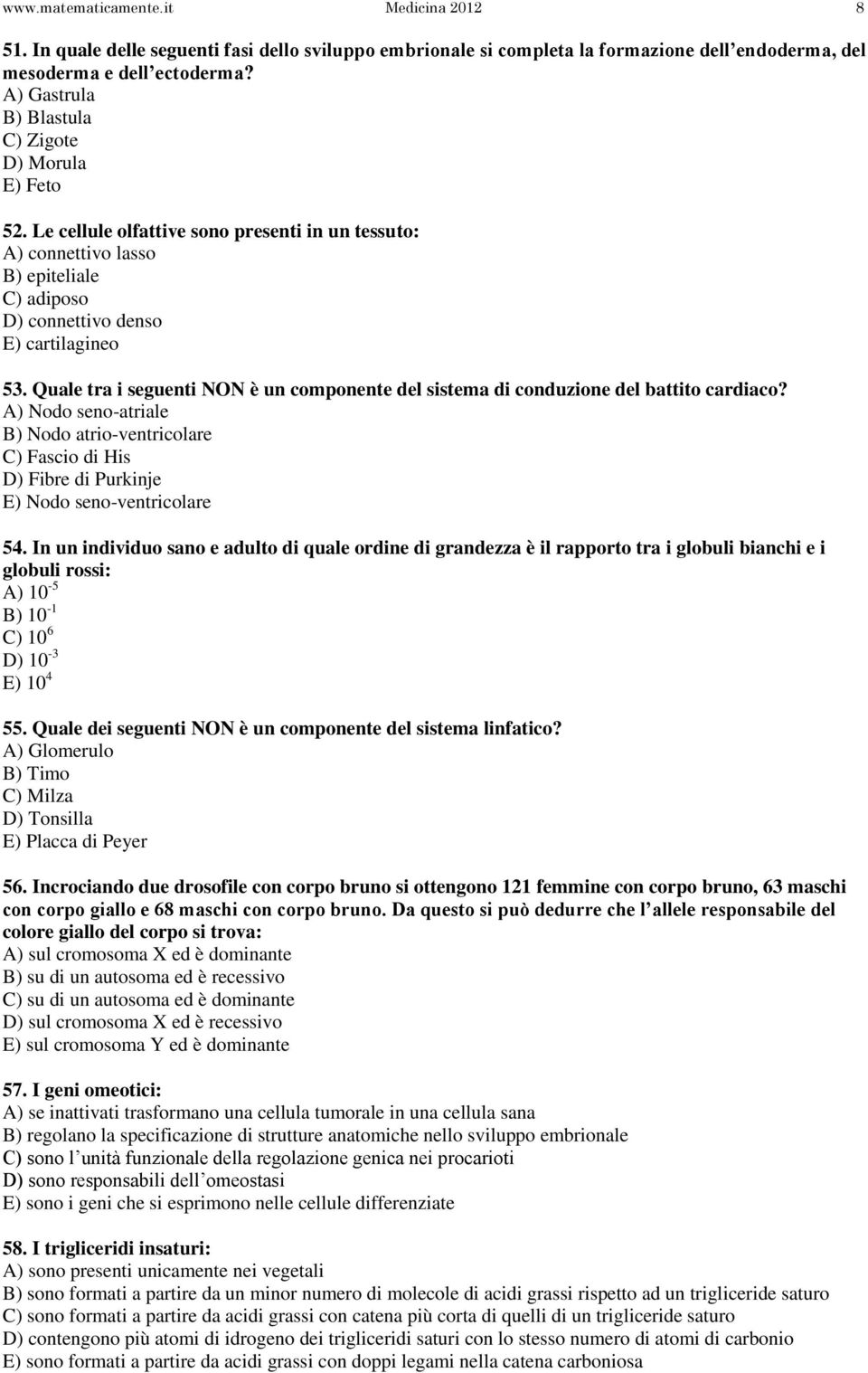 Quale tra i seguenti NON è un componente del sistema di conduzione del battito cardiaco?