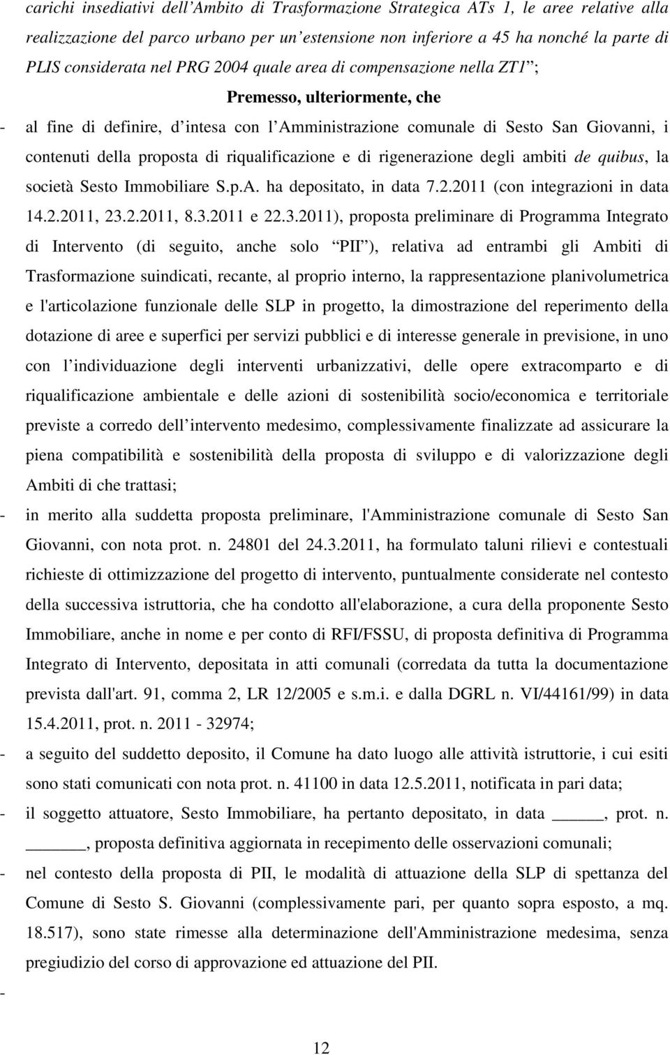 riqualificazione e di rigenerazione degli ambiti de quibus, la società Sesto Immobiliare S.p.A. ha depositato, in data 7.2.2011 (con integrazioni in data 14.2.2011, 23.