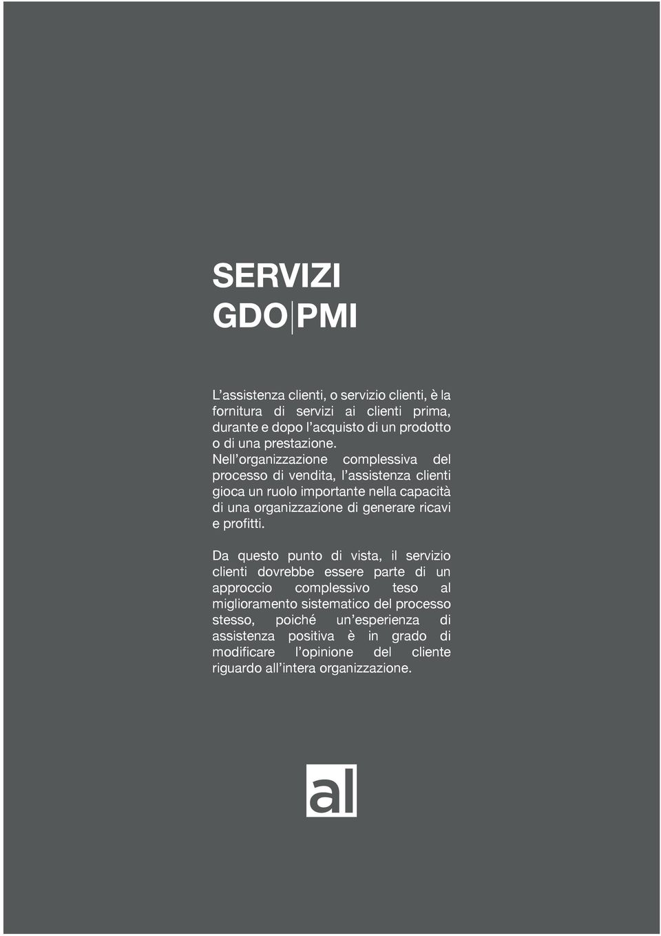 Nell organizzazione complessiva del processo di vendita, l assistenza clienti gioca un ruolo importante nella capacità di una organizzazione di generare