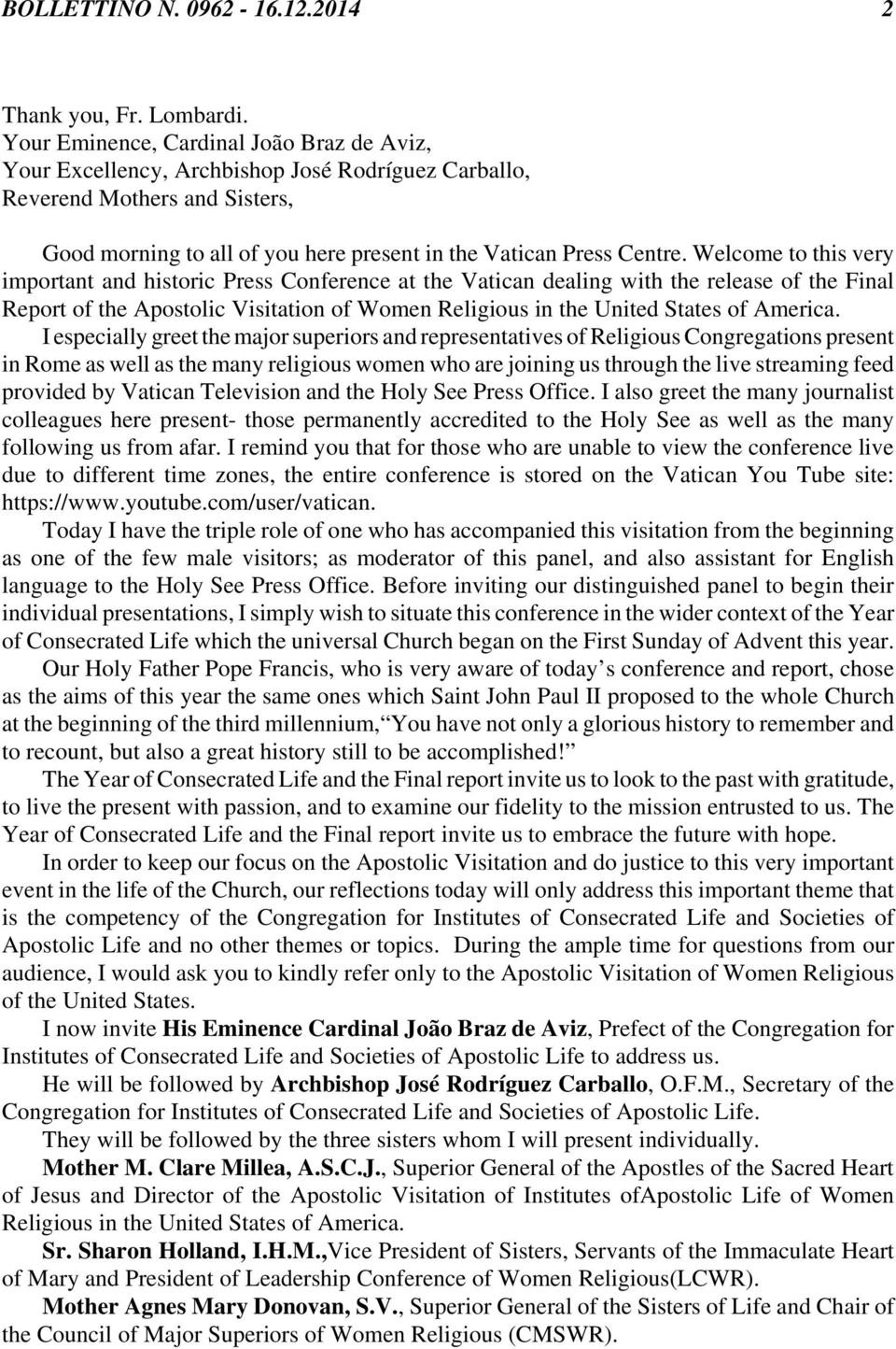 Welcome to this very important and historic Press Conference at the Vatican dealing with the release of the Final Report of the Apostolic Visitation of Women Religious in the United States of America.