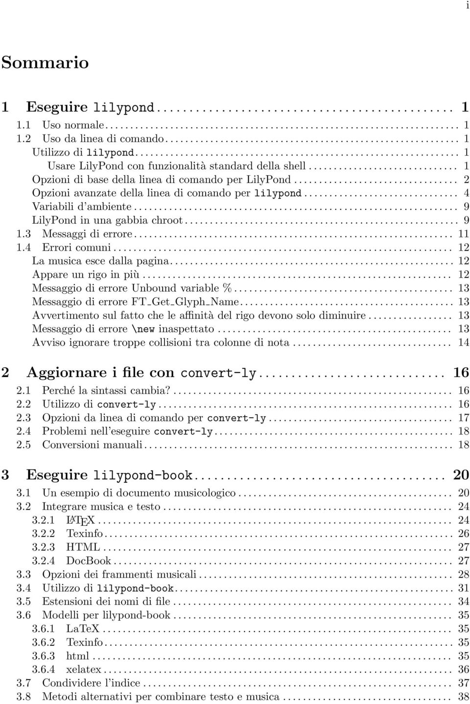 ............................. 1 Opzioni di base della linea di comando per LilyPond................................. 2 Opzioni avanzate della linea di comando per lilypond............................... 4 Variabili d ambiente.