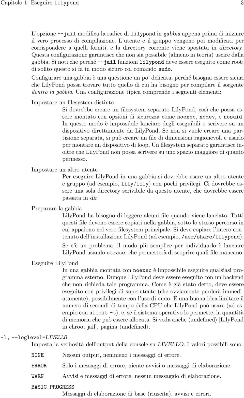 Questa configurazione garantisce che non sia possibile (almeno in teoria) uscire dalla gabbia.