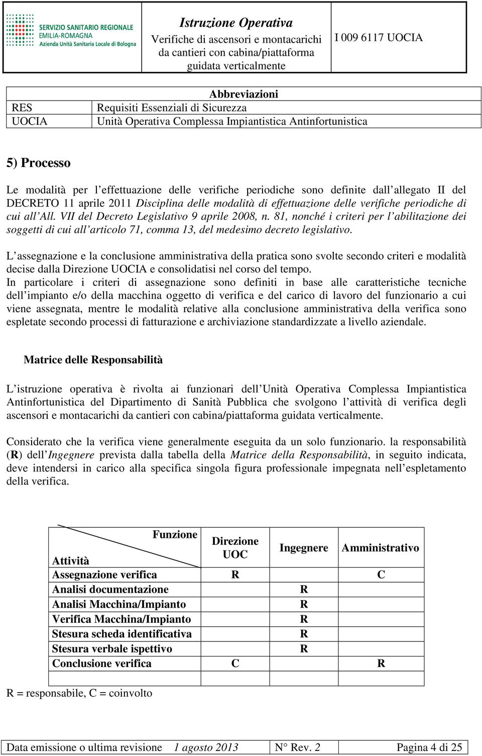 81, nonché i criteri per l abilitazione dei soggetti di cui all articolo 71, comma 13, del medesimo decreto legislativo.