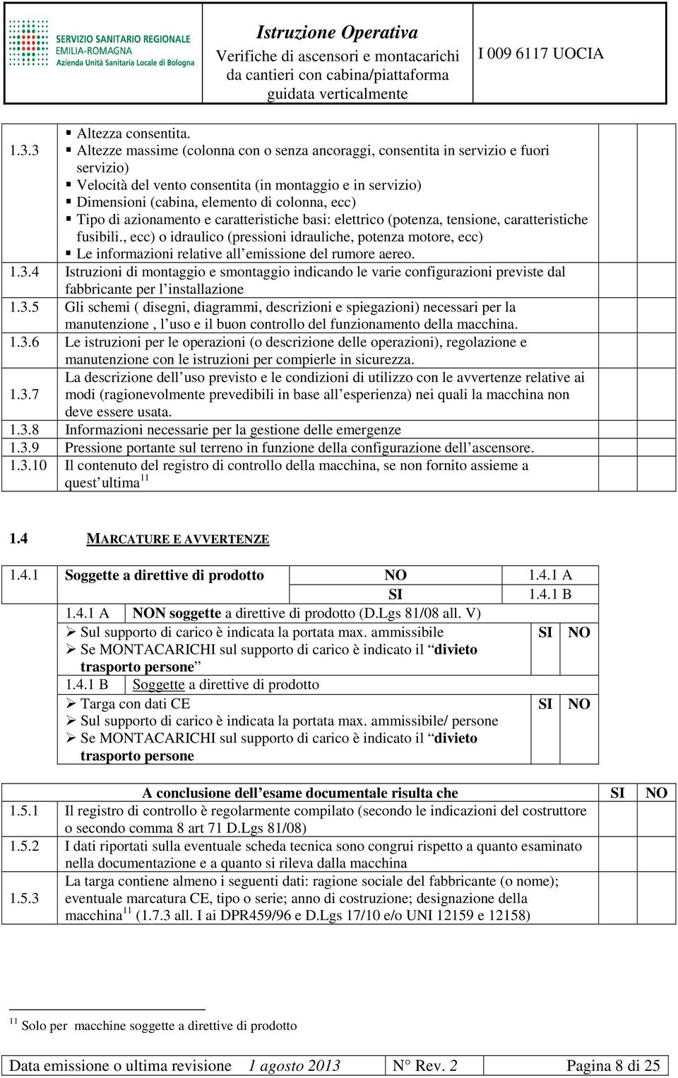 Tipo di azionamento e caratteristiche basi: elettrico (potenza, tensione, caratteristiche fusibili.