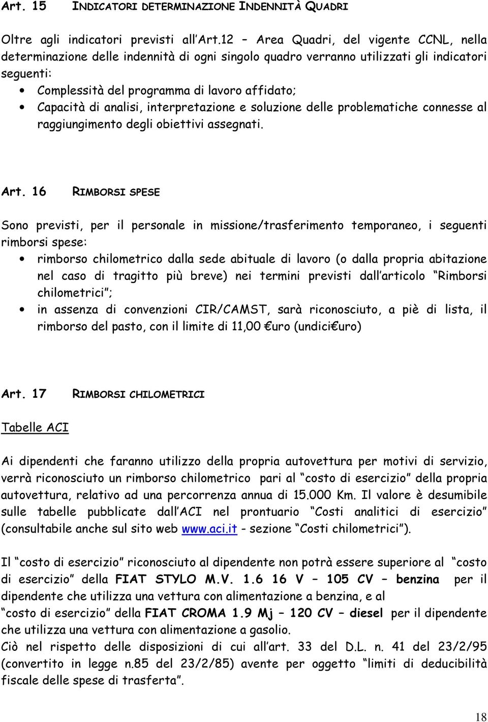 analisi, interpretazione e soluzione delle problematiche connesse al raggiungimento degli obiettivi assegnati. Art.