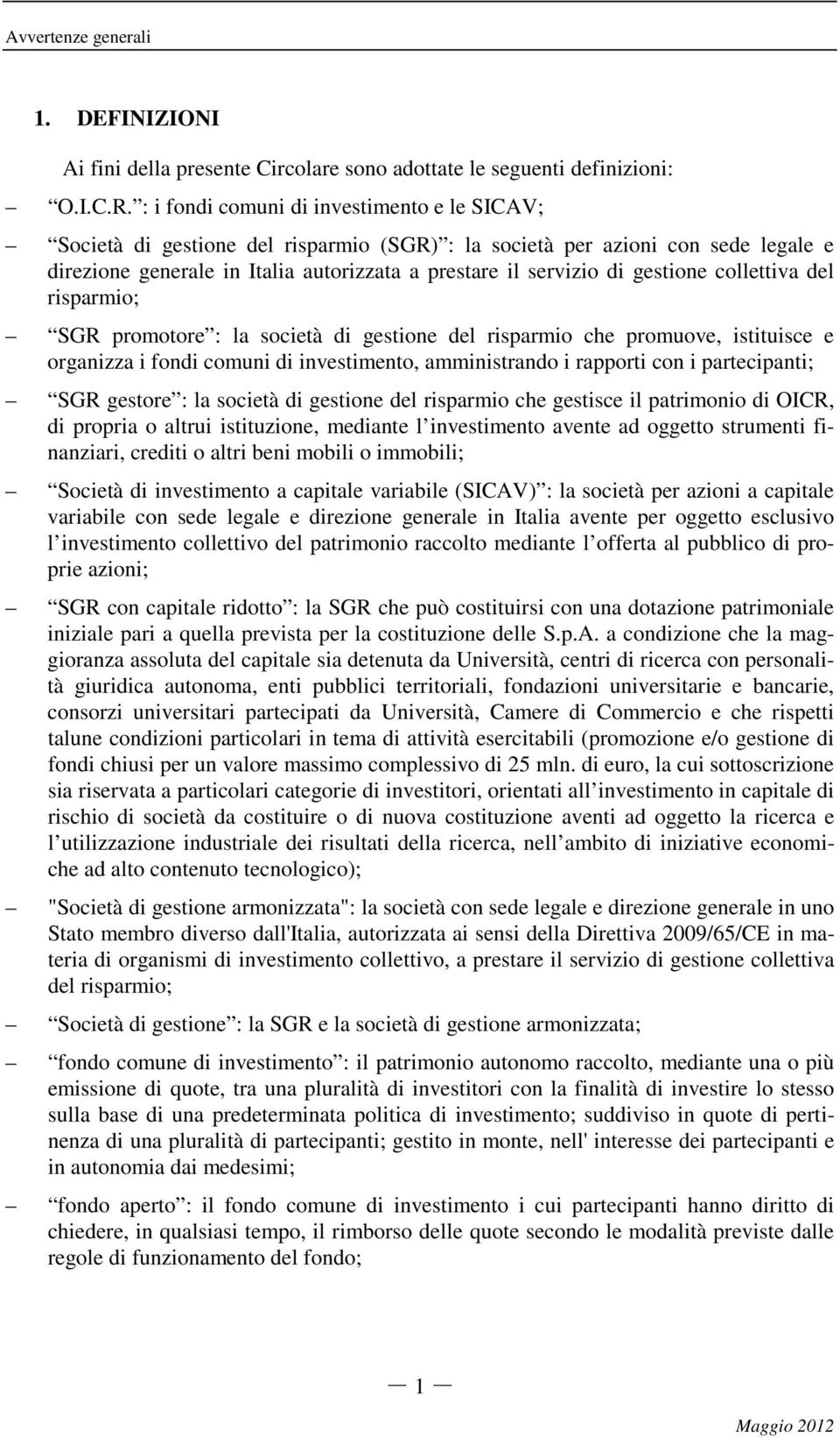 gestione collettiva del risparmio; SGR promotore : la società di gestione del risparmio che promuove, istituisce e organizza i fondi comuni di investimento, amministrando i rapporti con i