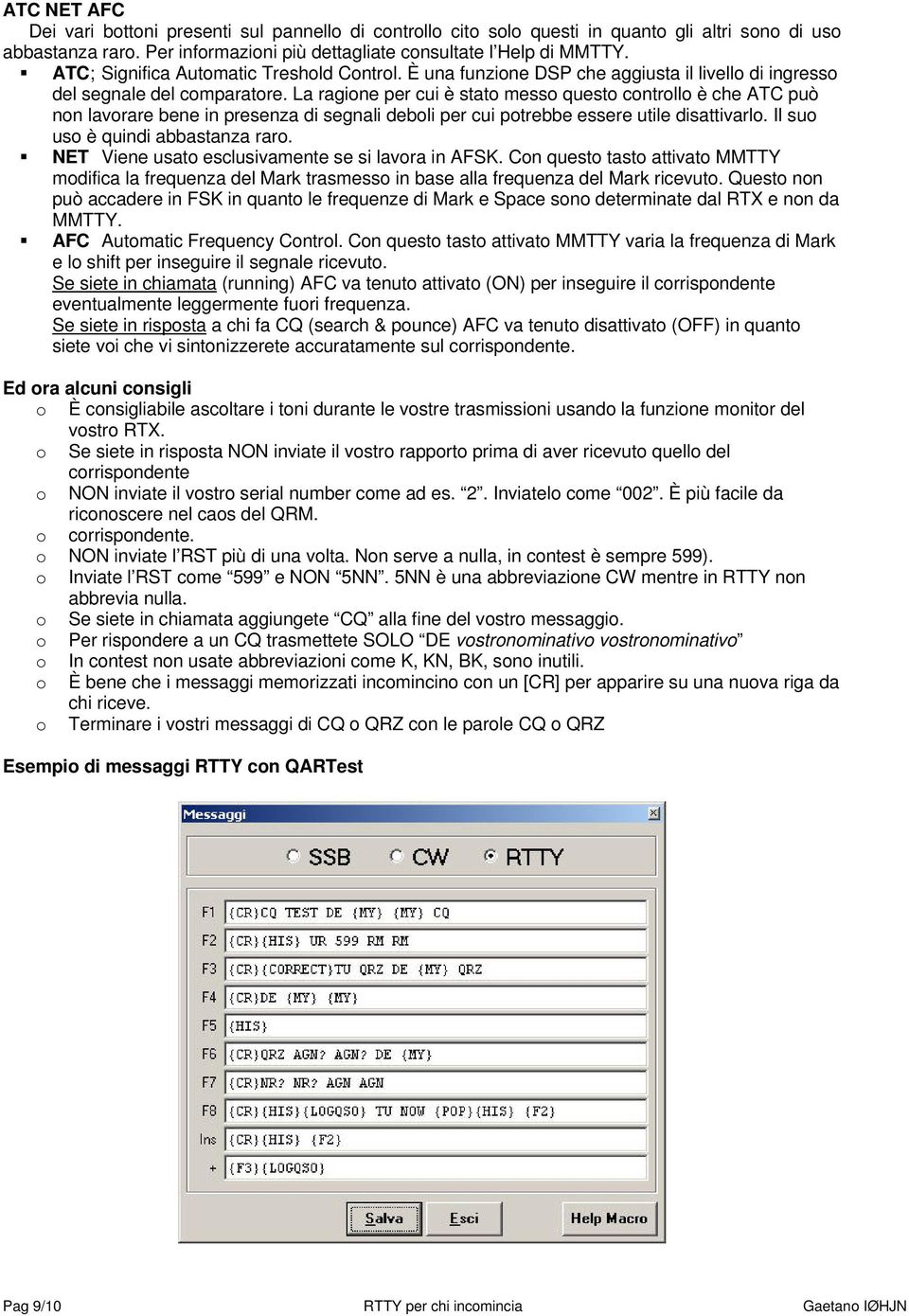 La ragione per cui è stato messo questo controllo è che ATC può non lavorare bene in presenza di segnali deboli per cui potrebbe essere utile disattivarlo. Il suo uso è quindi abbastanza raro.