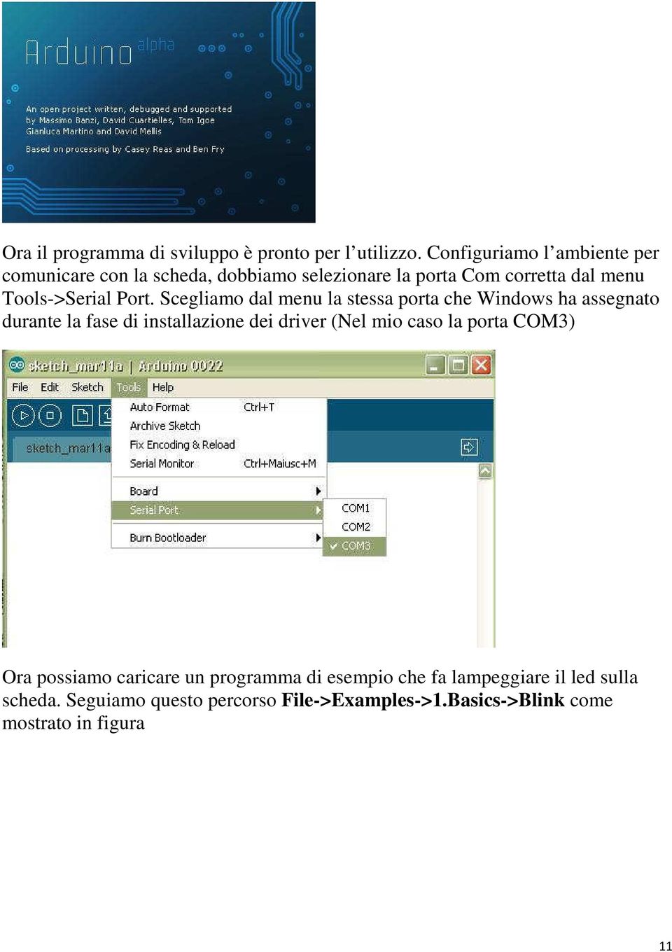 Port. Scegliamo dal menu la stessa porta che Windows ha assegnato durante la fase di installazione dei driver (Nel mio