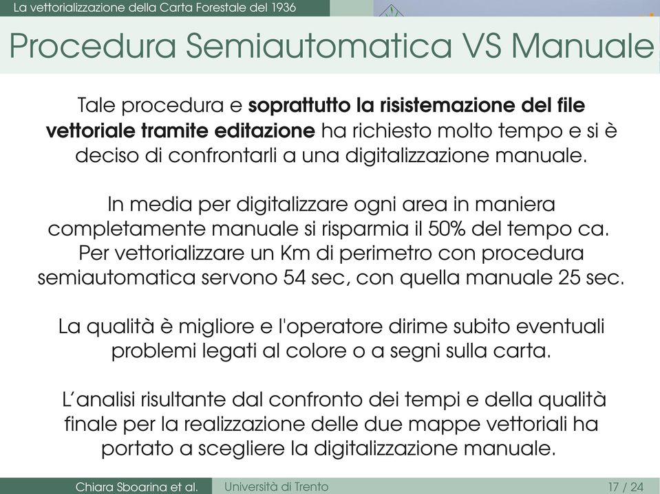 Per vettorializzare un Km di perimetro con procedura semiautomatica servono 54 sec, con quella manuale 25 sec.