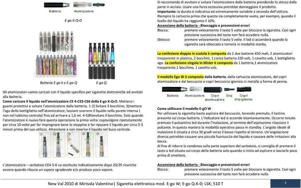 Riempire la cartuccia prima che questa sia completamente vuota, per esempio, quando il livello del liquido ha raggiunto il 10%.