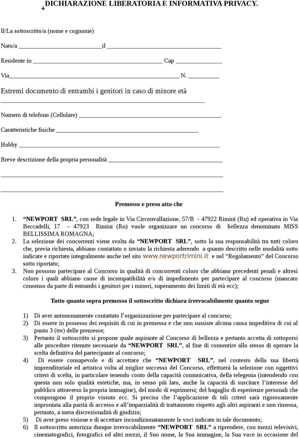 NEWPORT SRL, con sede legale in Via Circonvallazione, 57/B - 47922 Rimini (Rn) ed operativa in Via Beccadelli, 17 47923 Rimini (Rn) vuole organizzare un concorso di bellezza denominato MISS