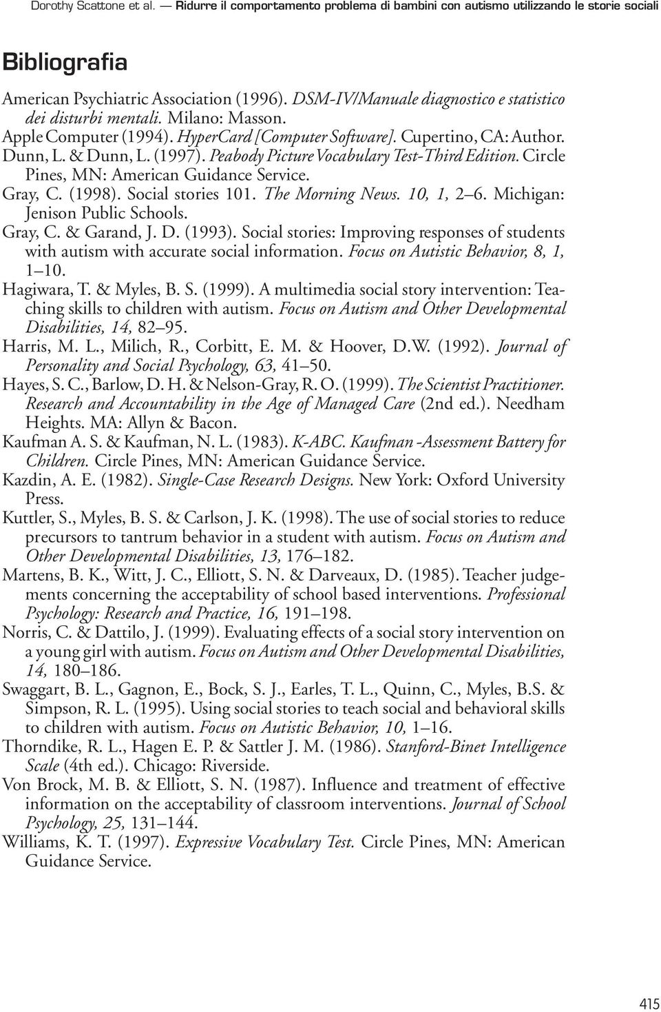 Peabody Picture Vocabulary Test-Third Edition. Circle Pines, MN: American Guidance Service. Gray, C. (1998). Social stories 101. The Morning News. 10, 1, 2 6. Michigan: Jenison Public Schools.