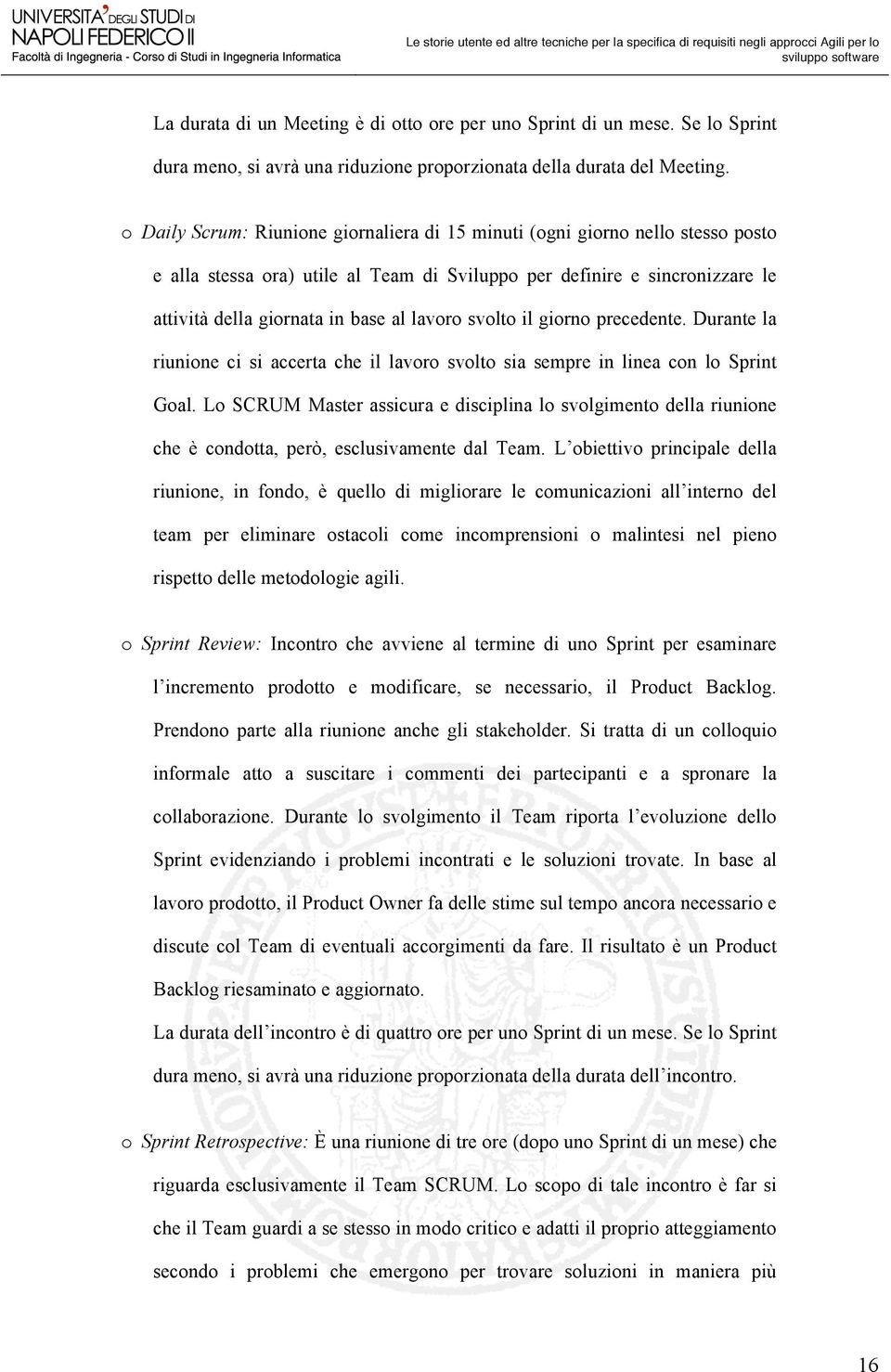 svolto il giorno precedente. Durante la riunione ci si accerta che il lavoro svolto sia sempre in linea con lo Sprint Goal.