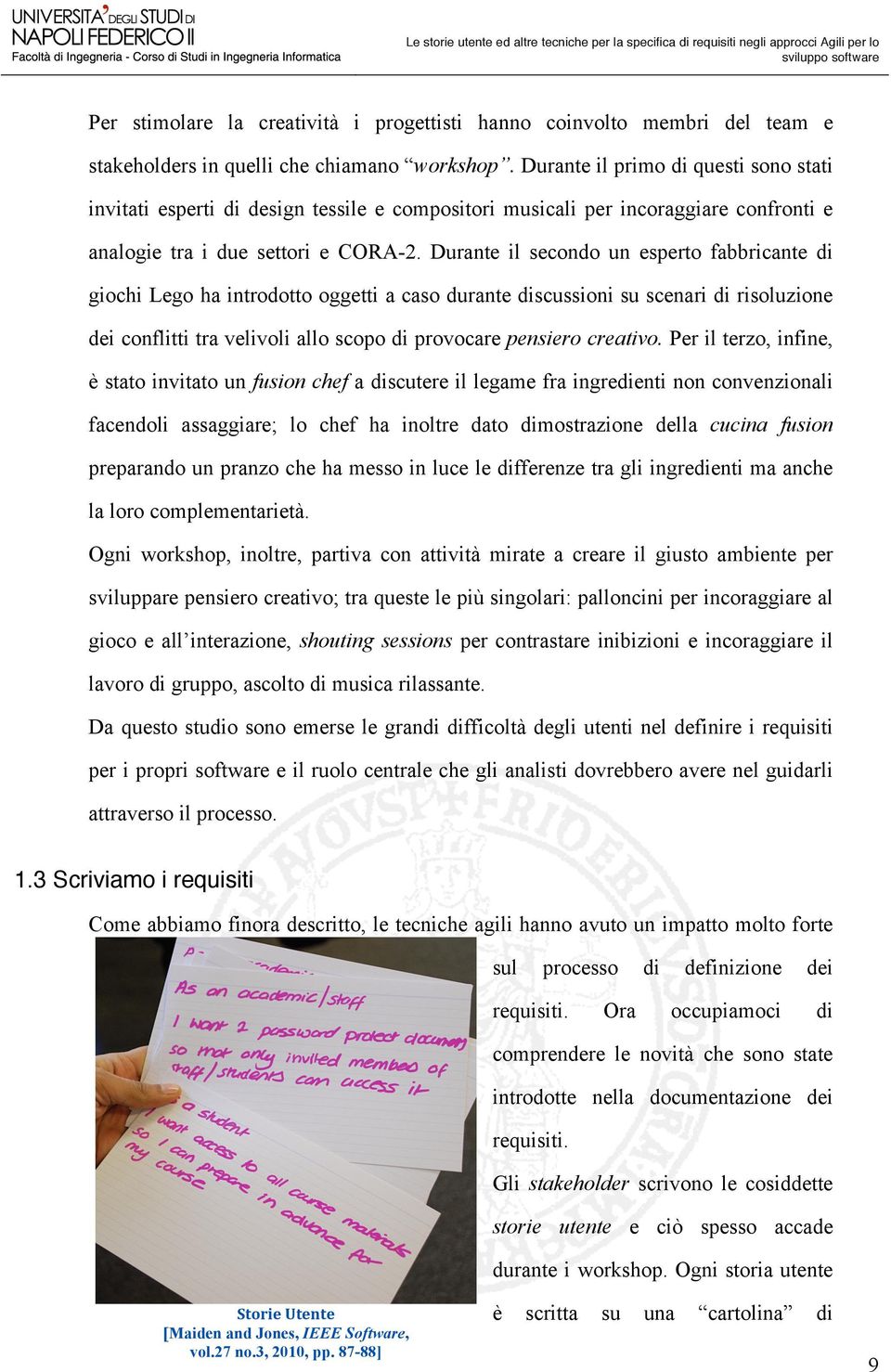 Durante il secondo un esperto fabbricante di giochi Lego ha introdotto oggetti a caso durante discussioni su scenari di risoluzione dei conflitti tra velivoli allo scopo di provocare pensiero