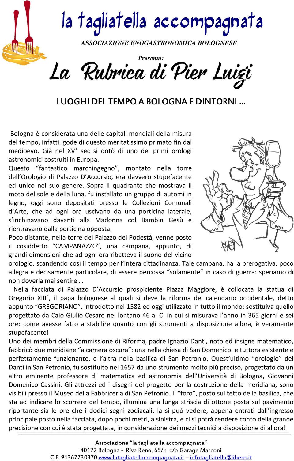 Questo fantastico marchingegno, montato nella torre dell Orologio di Palazzo D Accursio, era davvero stupefacente ed unico nel suo genere.