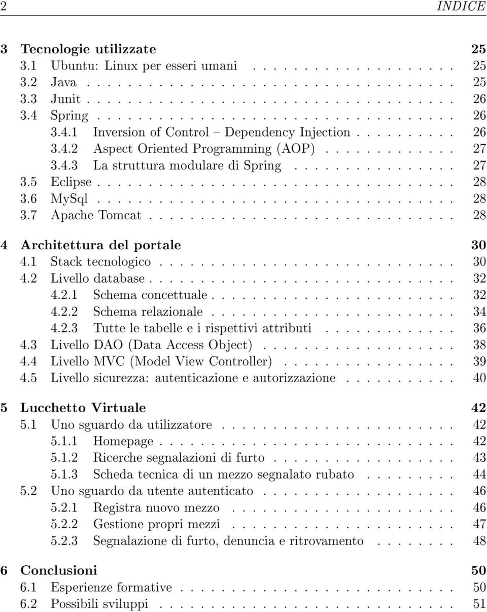 ............... 27 3.5 Eclipse................................... 28 3.6 MySql................................... 28 3.7 Apache Tomcat.............................. 28 4 Architettura del portale 30 4.