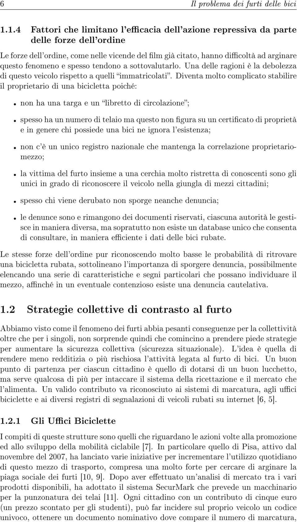 spesso tendono a sottovalutarlo. Una delle ragioni è la debolezza di questo veicolo rispetto a quelli immatricolati.