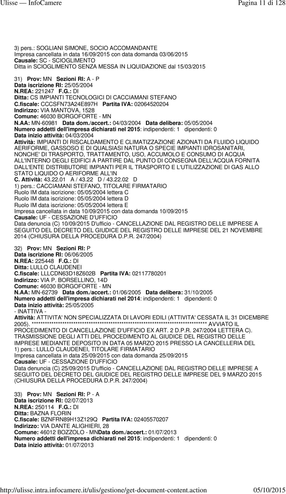 Prov: MN Sezioni RI: A - P Data iscrizione RI: 25/05/2004 N.REA: 221247 F.G.: DI Ditta: CS IMPIANTI TECNOLOGICI DI CACCIAMANI STEFANO C.