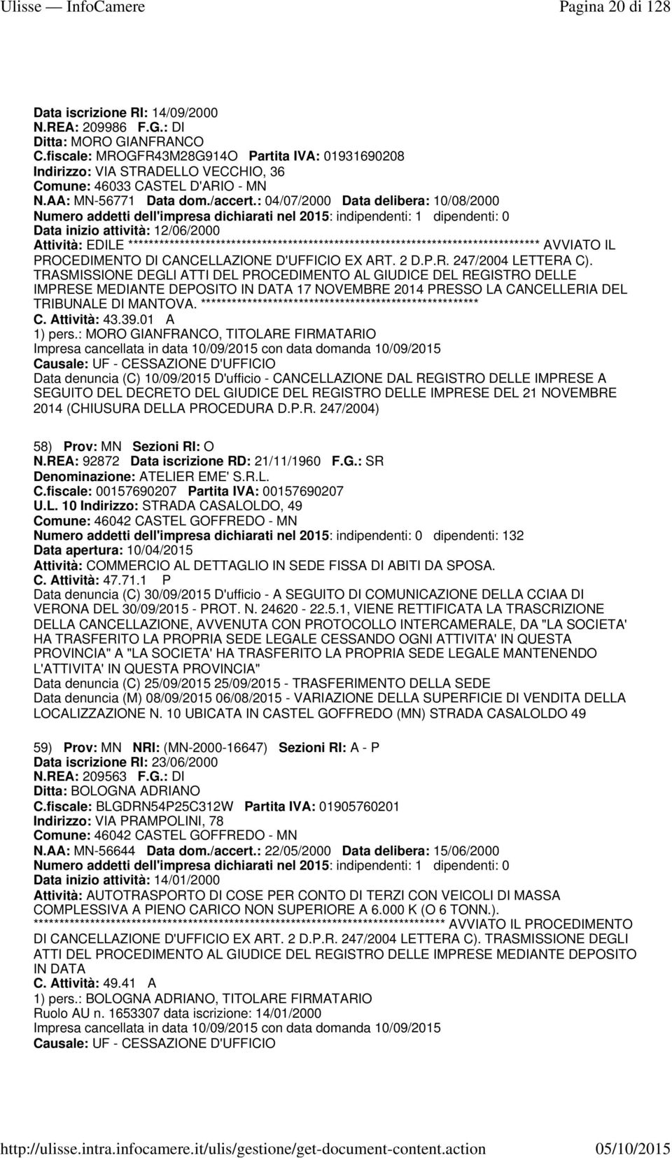 : 04/07/2000 Data delibera: 10/08/2000 Data inizio attività: 12/06/2000 Attività: EDILE ******************************************************************************** AVVIATO IL PROCEDIMENTO DI