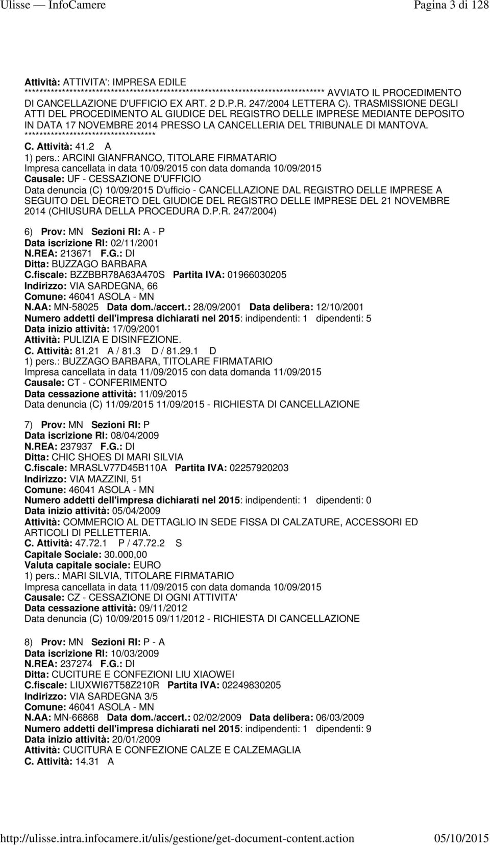 DEL DECRETO DEL GIUDICE DEL REGISTRO DELLE IMPRESE DEL 21 NOVEMBRE 6) Prov: MN Sezioni RI: A - P Data iscrizione RI: 02/11/2001 N.REA: 213671 F.G.: DI Ditta: BUZZAGO BARBARA C.