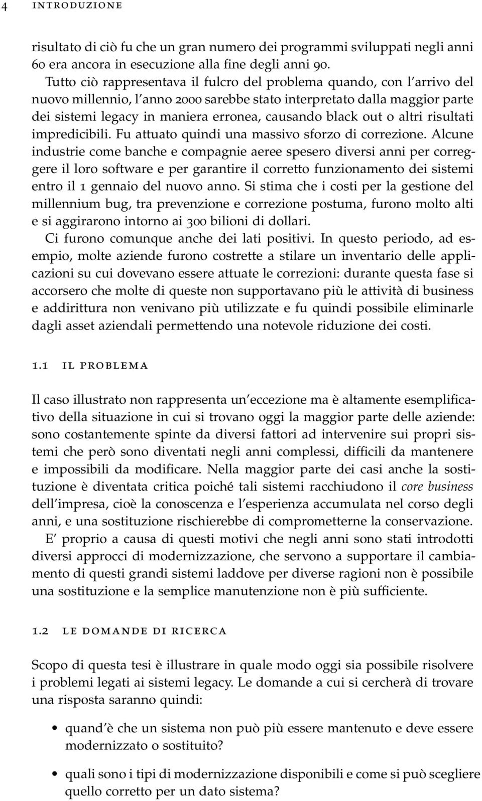 black out o altri risultati impredicibili. Fu attuato quindi una massivo sforzo di correzione.