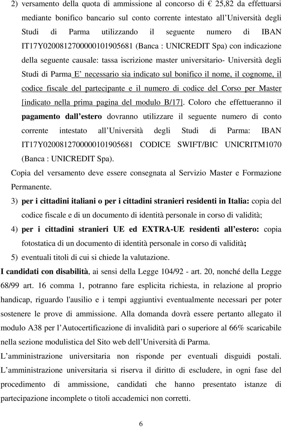 sul bonifico il nome, il cognome, il codice fiscale del partecipante e il numero di codice del Corso per Master [indicato nella prima pagina del modulo B/17].