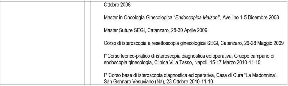 di isteroscopia diagnostica ed operativa, Gruppo campano di endoscopia ginecologia, Clinica Villa Tasso, Napoli, 15-17 Marzo