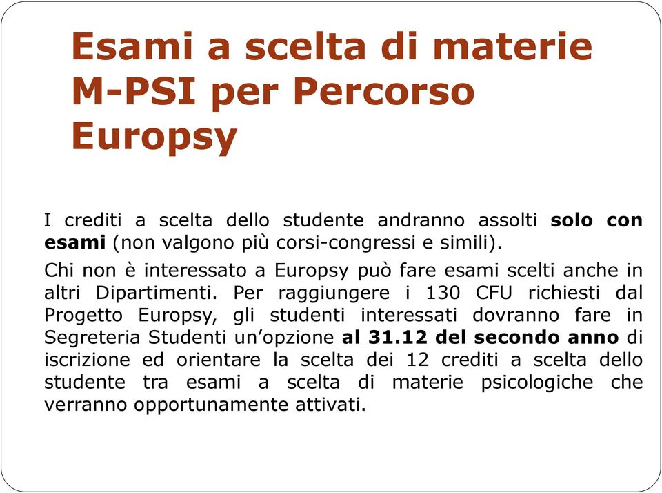 Per raggiungere i 130 CFU richiesti dal Progetto Europsy, gli studenti interessati dovranno fare in Segreteria Studenti un opzione al 31.