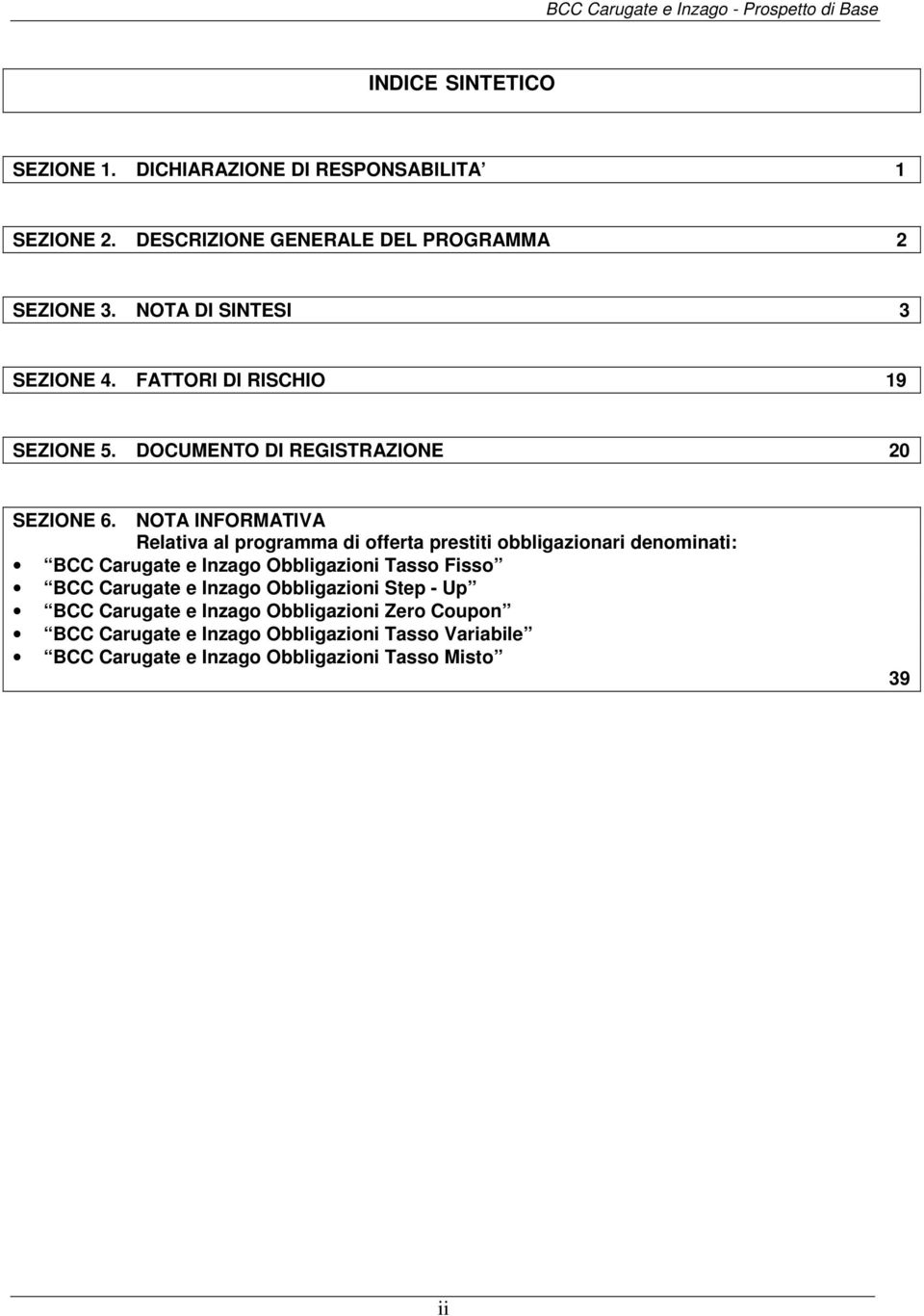 NOTA INFORMATIVA Relativa al programma di offerta prestiti obbligazionari denominati: BCC Carugate e Inzago Obbligazioni Tasso Fisso BCC